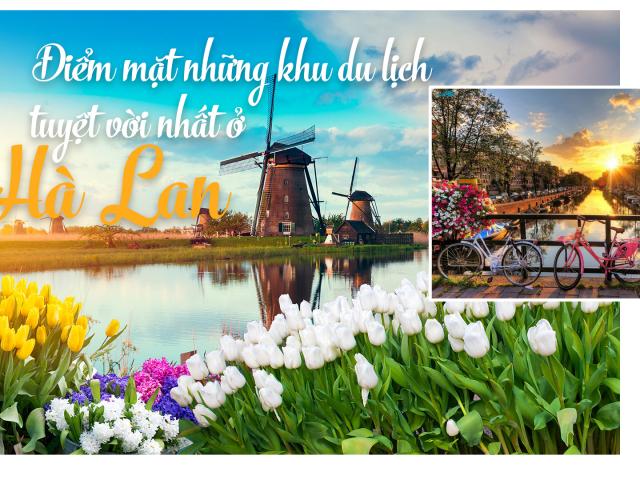 Điểm mặt những khu du lịch tuyệt vời nhất ở Hà Lan