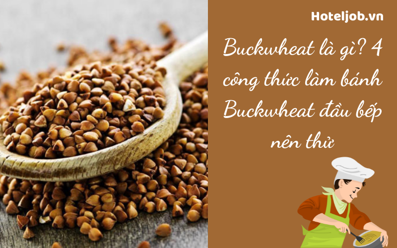 Buckwheat là gì? 4 công thức làm bánh Buckwheat đầu bếp nên thử