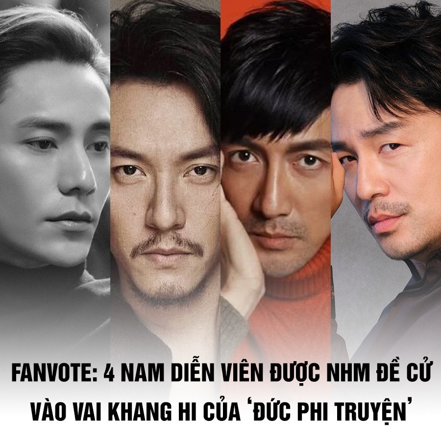 Fan ĐỨC PHI TRUYỆN đề cử 4 nam diễn viên sáng giá cho vai diễn Khang Hi đại đế - Trần Khôn - Trương Chấn - Trương Lỗ Nhất - Lôi Giai Âm