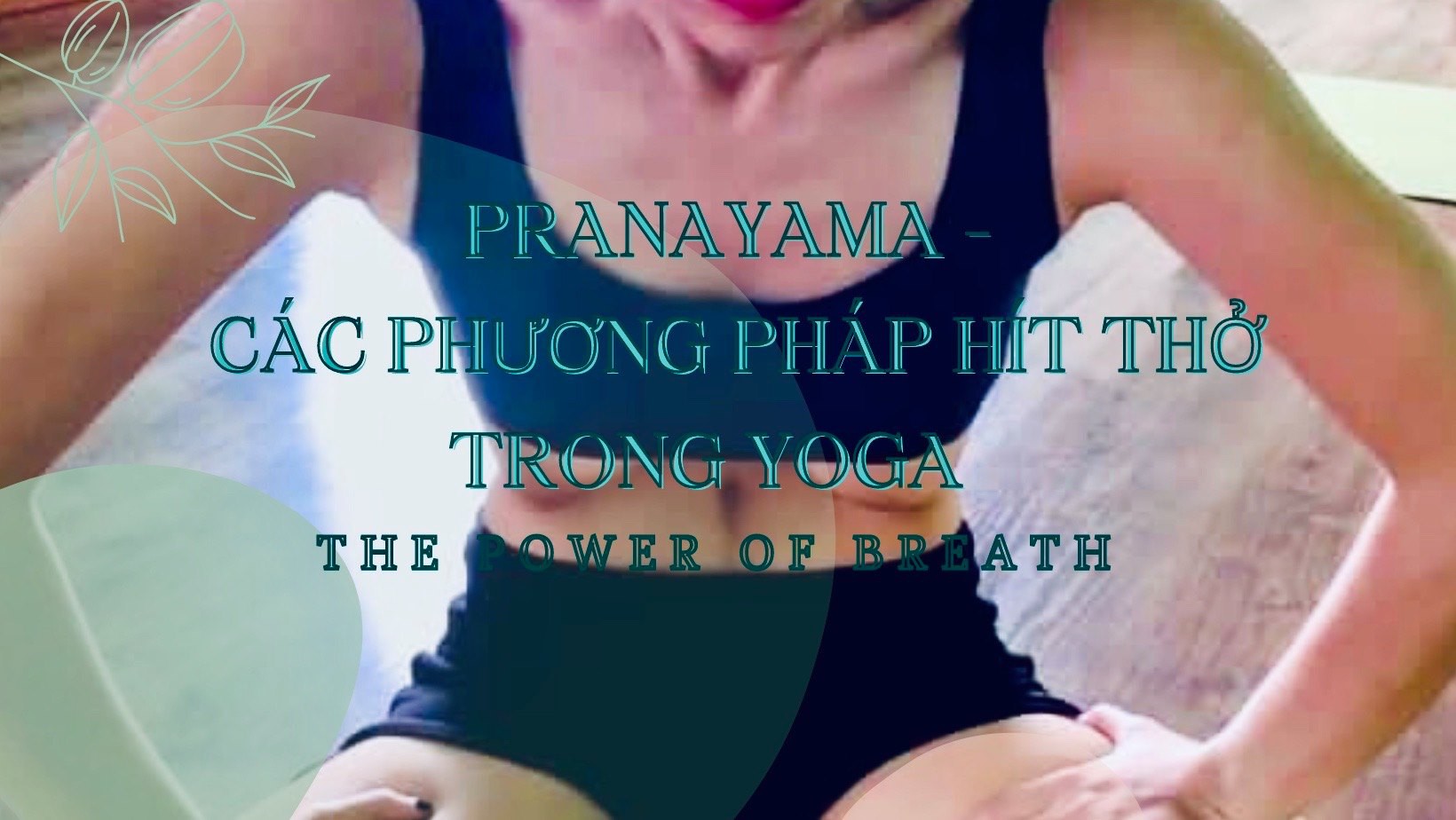 Khoá học Pranayama - Các phương pháp hít thở trong YOGA - POWER OF BREATH