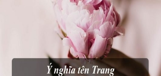 Ý nghĩa tên Trang – Các tên đệm tên Trang hay nhất